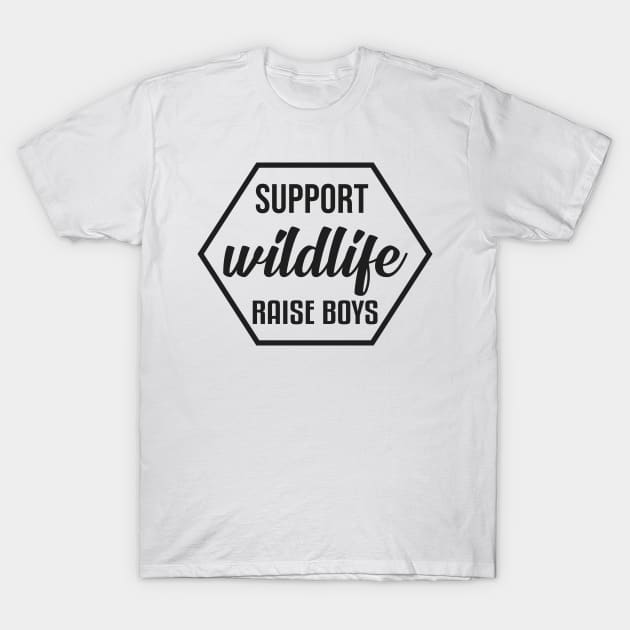 Support Wildlife Raise Boys - Funny T Shirt for Parents T-Shirt by Benwe_Studio